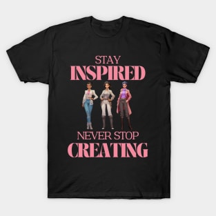 stay inspired never stop creating T-Shirt